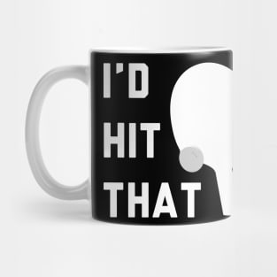 I'd Hit That Ping Pong Mug